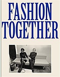 Fashion Together: Fashions Most Extraordinary Duos on the Art of Collaboration (Hardcover)