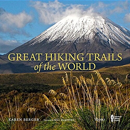 Great Hiking Trails of the World: 80 Trails, 75,000 Miles, 38 Countries, 6 Continents (Hardcover)