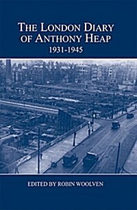 The London Diary of Anthony Heap, 1931-1945 (Hardcover)