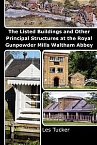 The Listed Buildings and Other Principal Structures at the Royal Gunpowder Mills Waltham Abbey (Paperback)