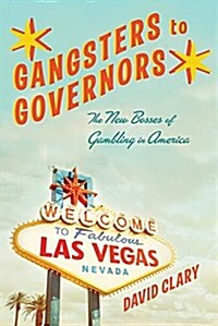 Gangsters to Governors: The New Bosses of Gambling in America (Hardcover)