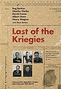 Last of the Kriegies : The Extraordinary True Life Experiences of Five Bomber Command Prisoners of War (Hardcover)