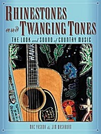 Rhinestones and Twanging Tones: The Look and Sound of Country Music (Hardcover)