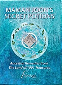 Mamanjoons Secret Potions: Ancestral Remedies from the Land of 1001 Treasures (Hardcover)