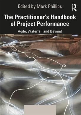The Practitioners Handbook of Project Performance : Agile, Waterfall and Beyond (Hardcover)