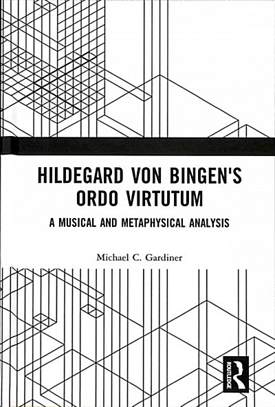 Hildegard Von Bingens Ordo Virtutum : A Musical and Metaphysical Analysis (Hardcover)