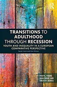 Transitions to Adulthood Through Recession : Youth and Inequality in a European Comparative Perspective (Hardcover)