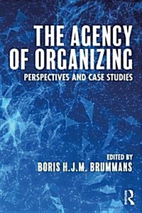 The Agency of Organizing : Perspectives and Case Studies (Paperback)