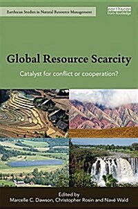 Global Resource Scarcity : Catalyst for Conflict or Cooperation? (Hardcover)