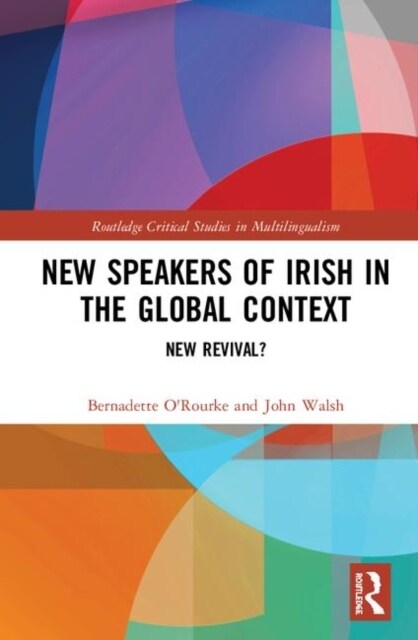 New Speakers of Irish in the Global Context : New Revival? (Hardcover)