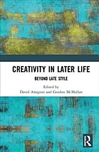 Creativity in Later Life : Beyond Late Style (Hardcover)