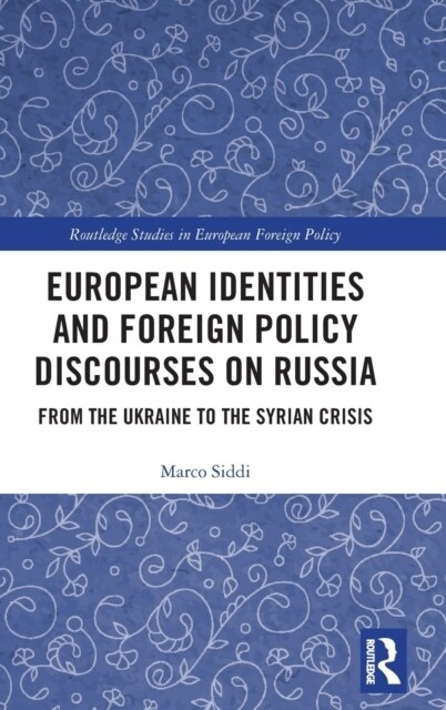 European Identities and Foreign Policy Discourses on Russia : From the Ukraine to the Syrian Crisis (Hardcover)