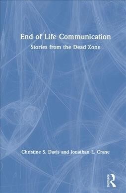 End of Life Communication : Stories from the Dead Zone (Hardcover)