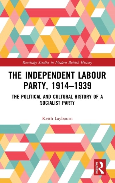 The Independent Labour Party, 1914-1939 : The Political and Cultural History of a Socialist Party (Hardcover)