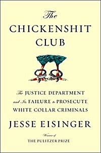 [중고] The Chickenshit Club: Why the Justice Department Fails to Prosecute Executives (Hardcover)