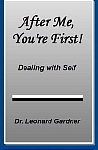 After Me, Youre First!: Dealing with Self (Paperback)