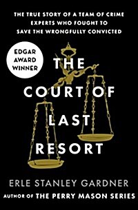 The Court of Last Resort: The True Story of a Team of Crime Experts Who Fought to Save the Wrongfully Convicted (Paperback)