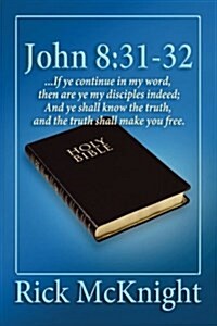 John 8: 31-32: ...If Ye Continue in My Word, Then Are Ye My Disciples Indeed; (Paperback)