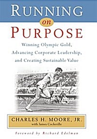 Running on Purpose: Winning Olympic Gold, Advancing Corporate Leadership and Creating Sustainable Value (Hardcover)
