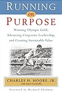Running on Purpose: Winning Olympic Gold, Advancing Corporate Leadership and Creating Sustainable Value (Paperback)