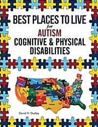 Best Places to Live for Autism: Cognitive and Physical Disabilities (Paperback)