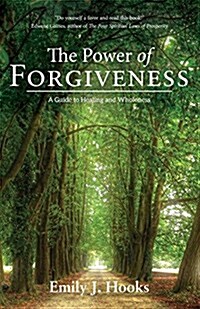 The Power of Forgiveness: A Guide to Healing and Wholeness (Paperback)
