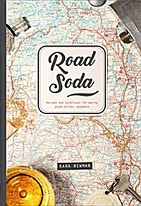 Road Soda: Recipes and Techniques for Making Great Cocktails, Anywhere (Hardcover)