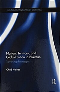 Nation, Territory, and Globalization in Pakistan : Traversing the Margins (Paperback)