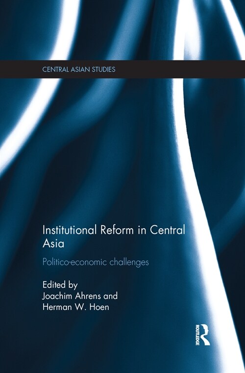 Institutional Reform in Central Asia : Politico-Economic Challenges (Paperback)