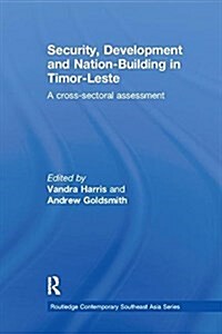 Security, Development and Nation-Building in Timor-Leste : A Cross-Sectoral Assessment (Paperback)