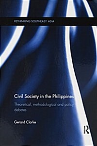 Civil Society in the Philippines : Theoretical, Methodological and Policy Debates (Paperback)