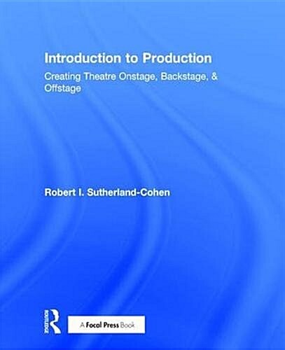 Introduction to Production : Creating Theatre Onstage, Backstage, & Offstage (Hardcover)