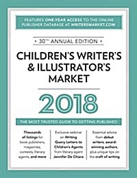 Childrens Writers & Illustrators Market 2018: The Most Trusted Guide to Getting Published (Paperback, 30)