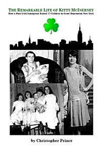 The Remarkable Life of Kitty McInerney: How a Poor Irish Immigrant Raised 17 Children in Great Depression New York (Paperback)
