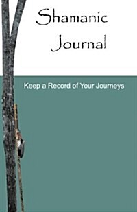 Shamanic Journal: Keep a Record of Your Journeys (Paperback)