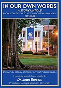 In Our Own Words: A Story Untold: From Segregation to Integration to Assimilation 1965-1985: 21 Essays by Georgia Southern Universitys (Hardcover)