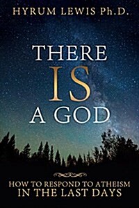 There Is a God: How to Respond to Atheism in the Last Days (Paperback)