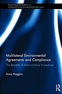 Multilateral Environmental Agreements and Compliance : The Benefits of Administrative Procedures (Hardcover)
