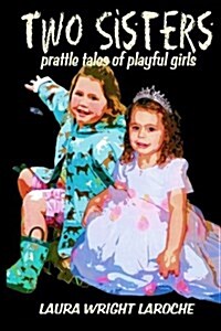 Two Sisters: Prattle Tales of Playful Girls (Paperback)