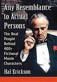 Any Resemblance to Actual Persons: The Real People Behind 400+ Fictional Movie Characters (Paperback)