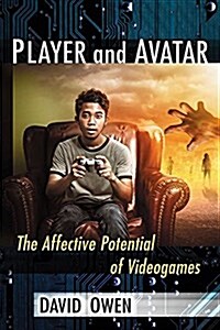 Player and Avatar: The Affective Potential of Videogames (Paperback)
