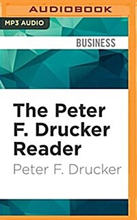 The Peter F. Drucker Reader: Selected Articles from the Father of Modern Management Thinking (MP3 CD)