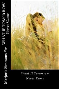 What If Tom0rrow Never Came (Paperback)