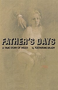 Fathers Days: A True Story of Incest (Paperback)