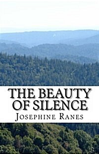 The Beauty of Silence: Sometimes the Best Thing You Can Hear Is Nothing. (Paperback)