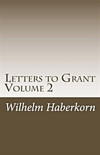 Letters to Grant Volume 2: Volume 2 Addresses a Kaleidoscope of Stories That Primarily, But Not Exclusively, Occurred in the United States. It De (Paperback)