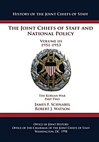 The Joint Chiefs of Staff and National Policy: Volume III 1951-1953 the Korean War Part Two (Paperback)