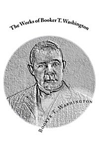 The Works of Booker T. Washington: Up from Slavery: An Autobiography & My Larger Education (Paperback)