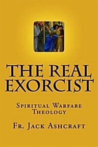 The Real Exorcist: Spiritual Warfare Theology (Paperback)