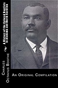 A History of African American Baptists in Alabama and North Carolina: An Original Compilation (Paperback)